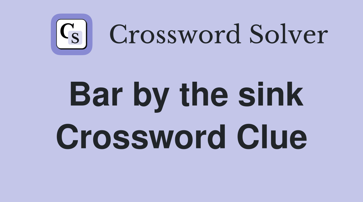 Bar by the sink Crossword Clue Answers Crossword Solver